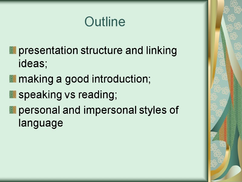 Outline presentation structure and linking ideas; making a good introduction; speaking vs reading; personal